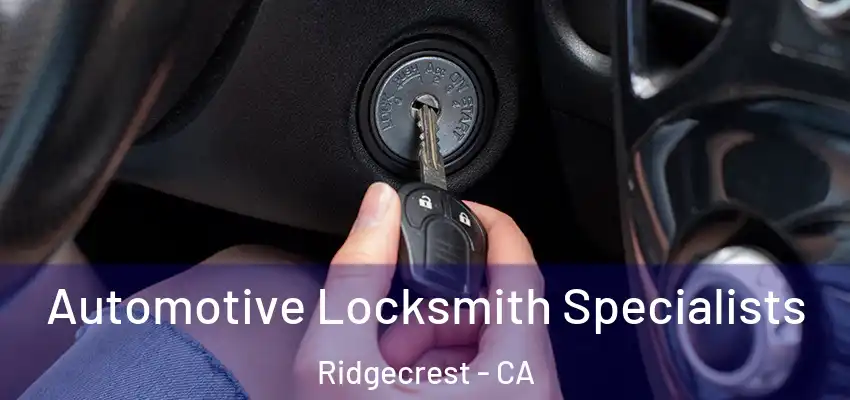  Automotive Locksmith Specialists Ridgecrest - CA