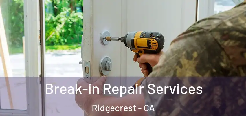 Break-in Repair Services Ridgecrest - CA