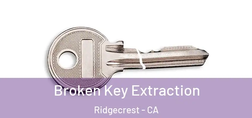  Broken Key Extraction Ridgecrest - CA