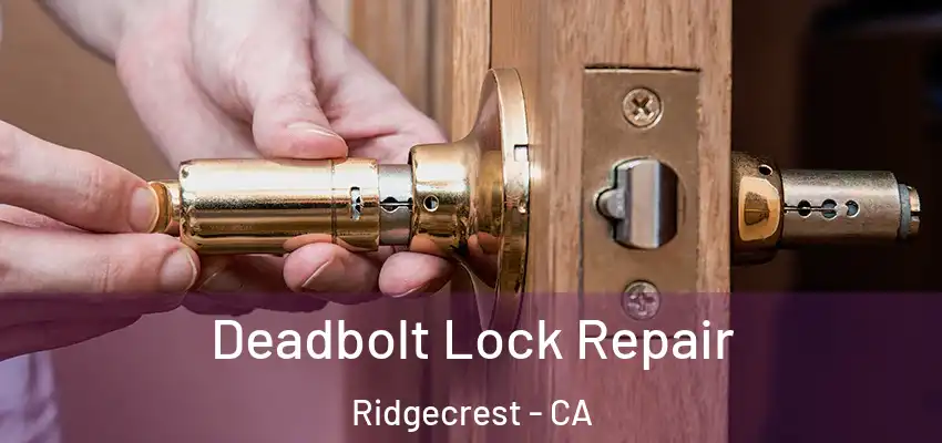  Deadbolt Lock Repair Ridgecrest - CA