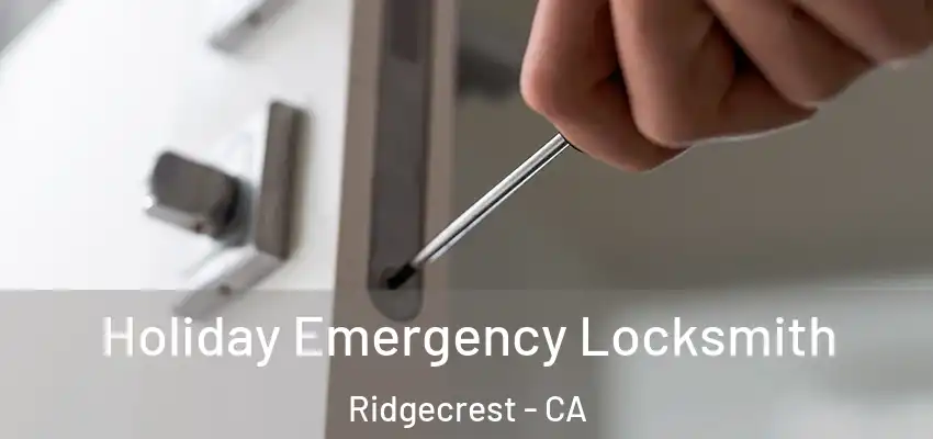  Holiday Emergency Locksmith Ridgecrest - CA