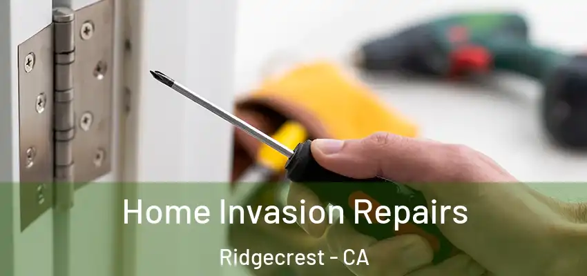 Home Invasion Repairs Ridgecrest - CA