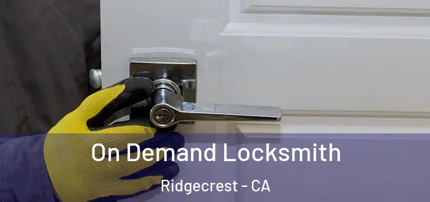  On Demand Locksmith Ridgecrest - CA